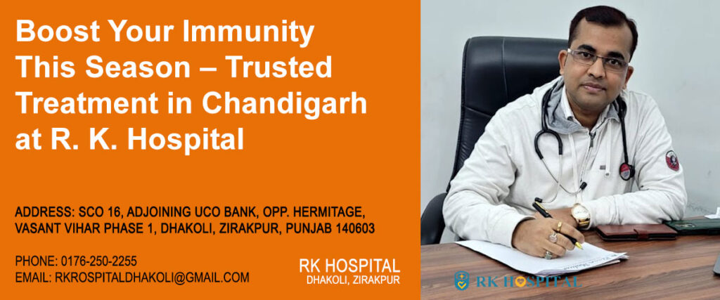 Boost Your Immunity This Season – Trusted Treatment in Chandigarh at R. K. Hospital