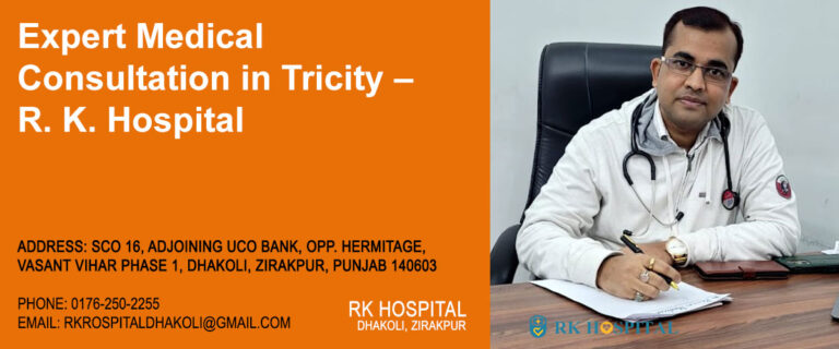 Expert Medical Consultation in Tricity – R. K. Hospital