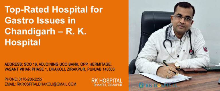 Top-Rated Hospital for Gastro Issues in Chandigarh – R. K. Hospital