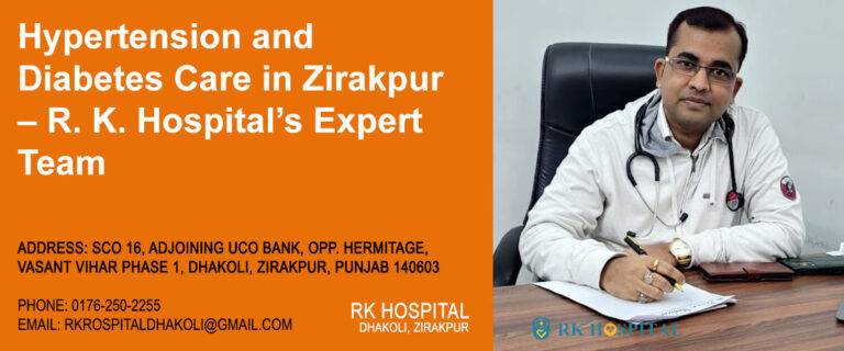 Hypertension and Diabetes Care in Zirakpur – R. K. Hospital’s Expert Team