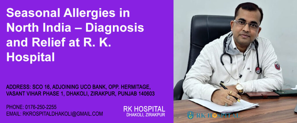 Seasonal Allergies in North India – Diagnosis and Relief at R. K. Hospital