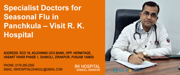 Specialist Doctors for Seasonal Flu in Panchkula – Visit R. K. Hospital