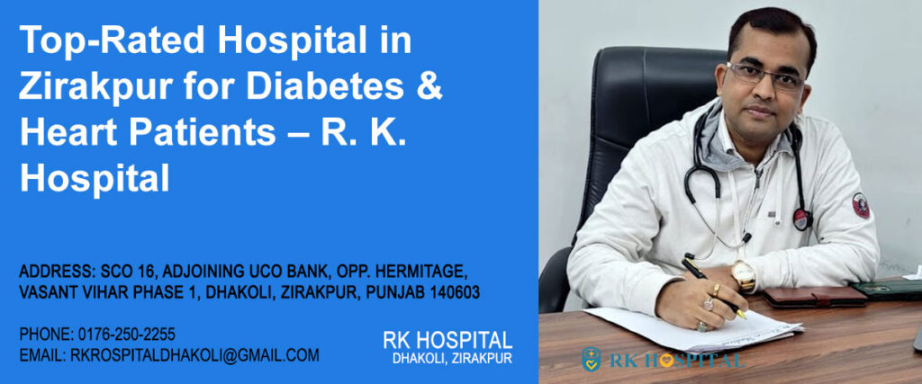 Top-Rated Hospital in Zirakpur for Diabetes & Heart Patients – R. K. Hospital