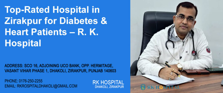 Top-Rated Hospital in Zirakpur for Diabetes & Heart Patients – R. K. Hospital